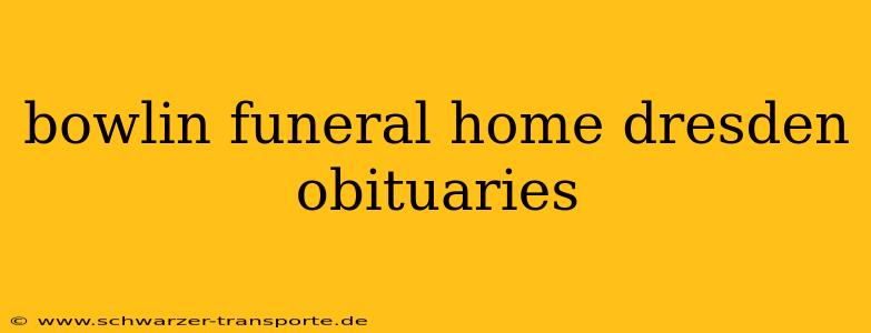 bowlin funeral home dresden obituaries