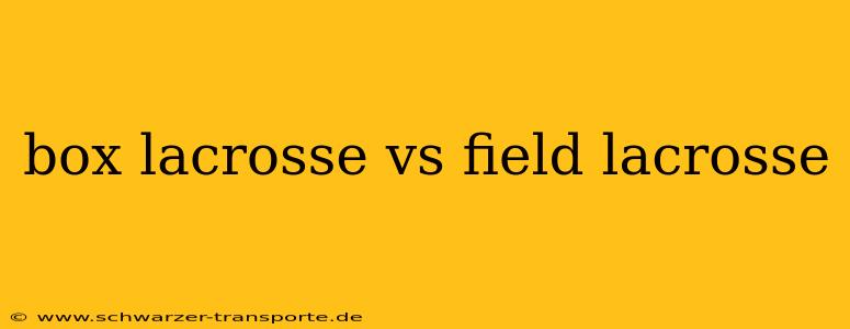 box lacrosse vs field lacrosse