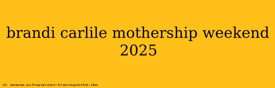 brandi carlile mothership weekend 2025