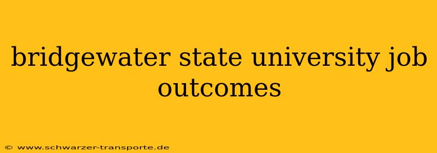 bridgewater state university job outcomes