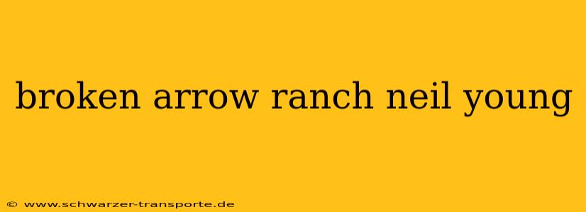 broken arrow ranch neil young