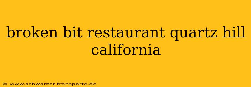broken bit restaurant quartz hill california