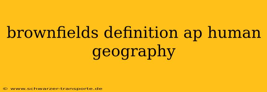 brownfields definition ap human geography