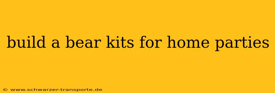 build a bear kits for home parties