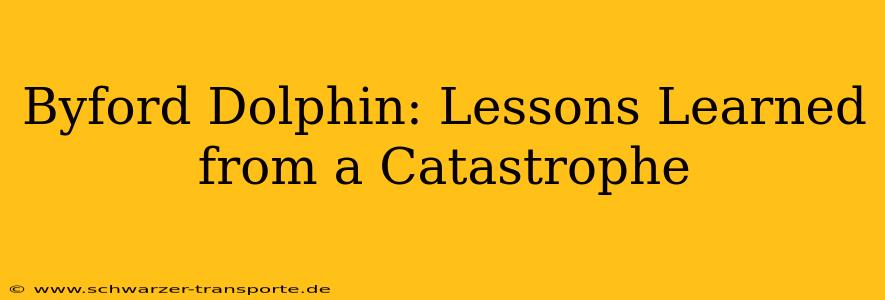 Byford Dolphin: Lessons Learned from a Catastrophe