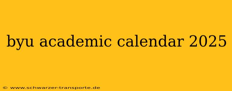 byu academic calendar 2025