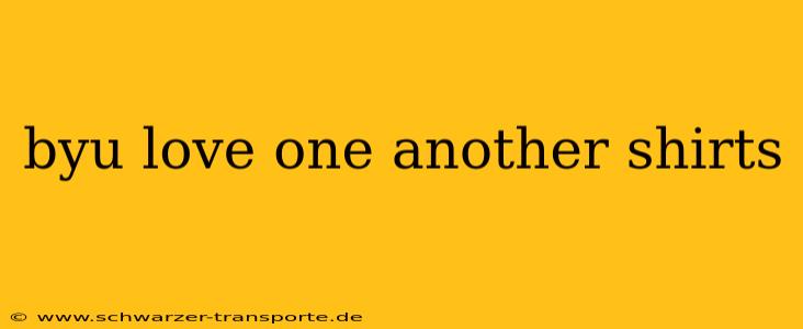 byu love one another shirts