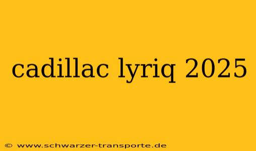 cadillac lyriq 2025