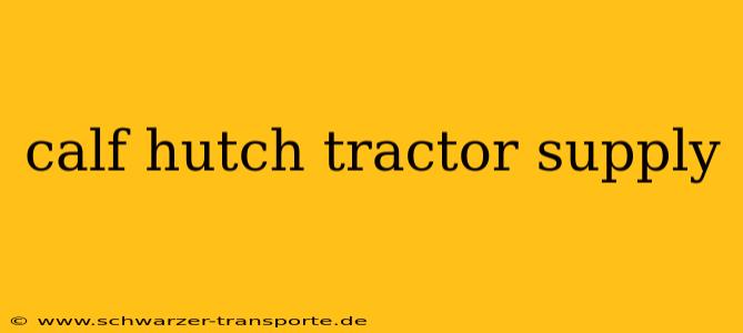 calf hutch tractor supply