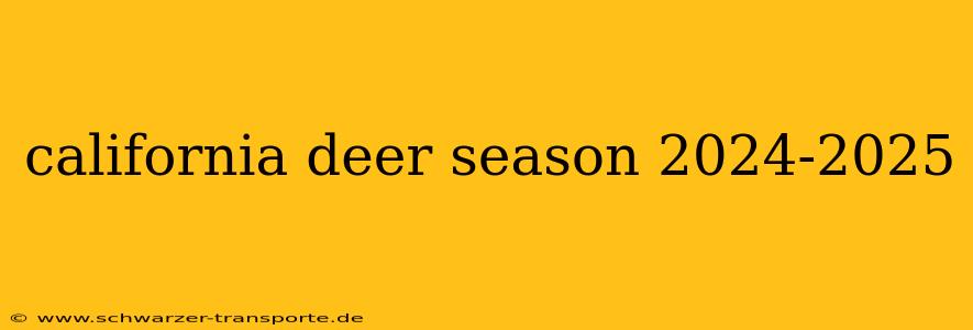 california deer season 2024-2025