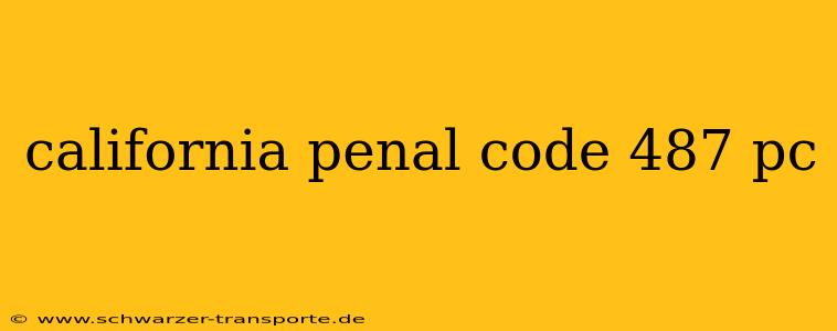 california penal code 487 pc