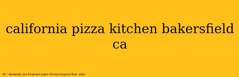 california pizza kitchen bakersfield ca