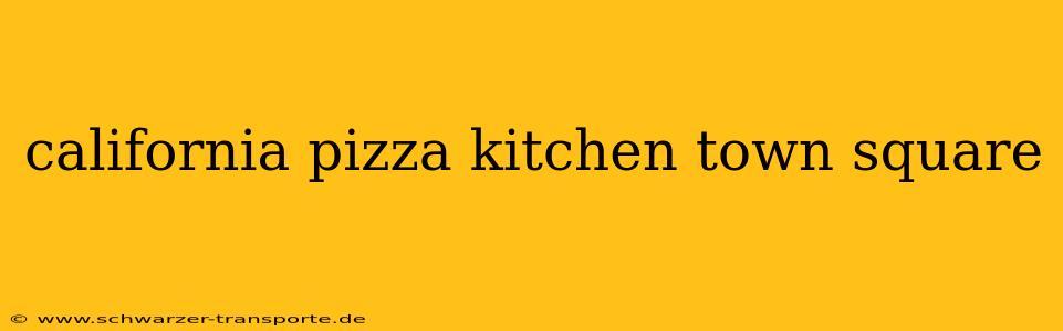 california pizza kitchen town square
