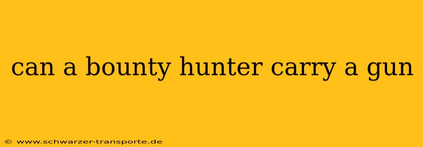 can a bounty hunter carry a gun