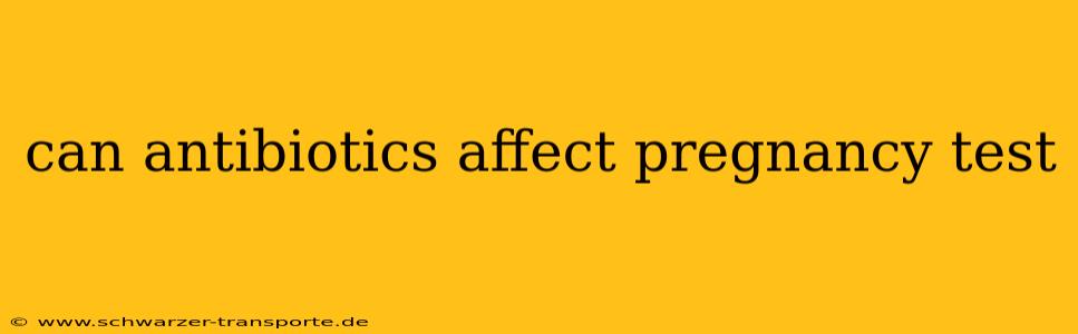 can antibiotics affect pregnancy test