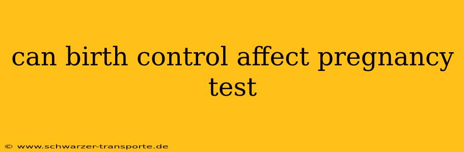 can birth control affect pregnancy test