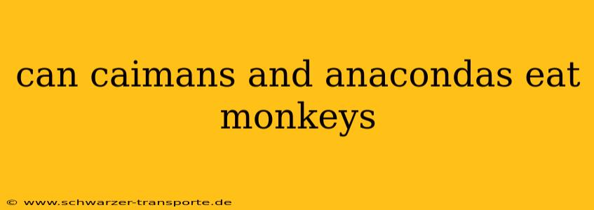 can caimans and anacondas eat monkeys