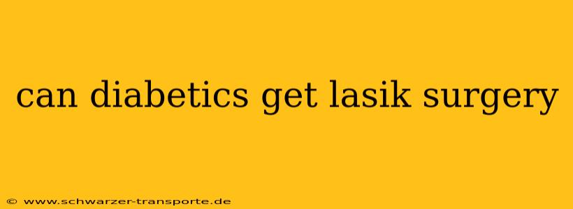 can diabetics get lasik surgery
