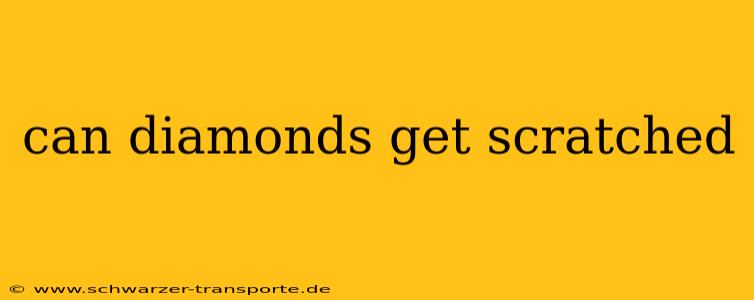 can diamonds get scratched