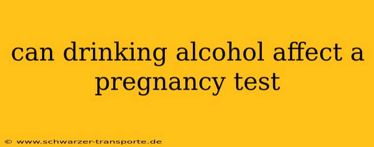 can drinking alcohol affect a pregnancy test
