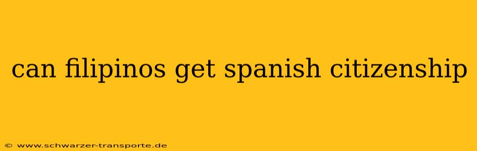 can filipinos get spanish citizenship