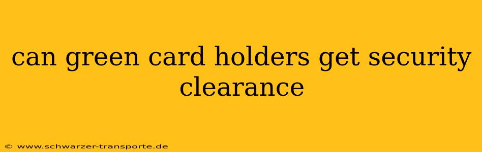 can green card holders get security clearance