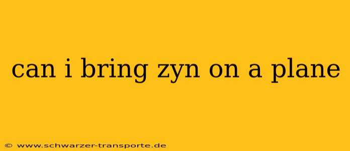 can i bring zyn on a plane