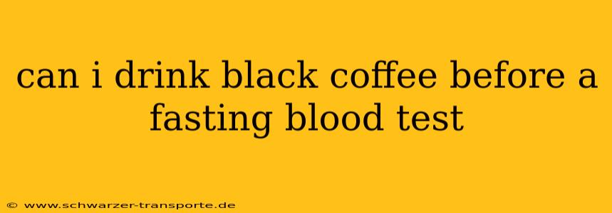 can i drink black coffee before a fasting blood test