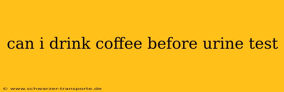 can i drink coffee before urine test