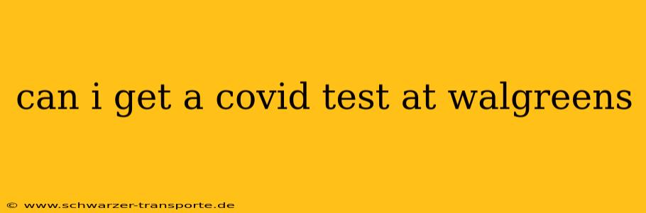 can i get a covid test at walgreens
