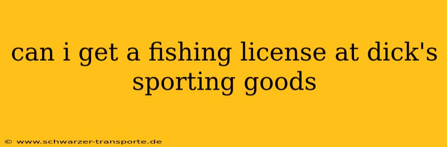 can i get a fishing license at dick's sporting goods