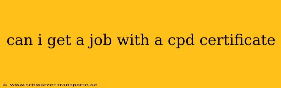 can i get a job with a cpd certificate
