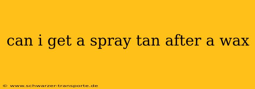 can i get a spray tan after a wax
