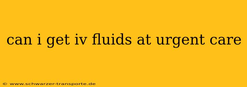 can i get iv fluids at urgent care