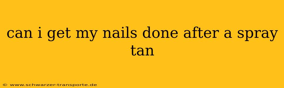 can i get my nails done after a spray tan