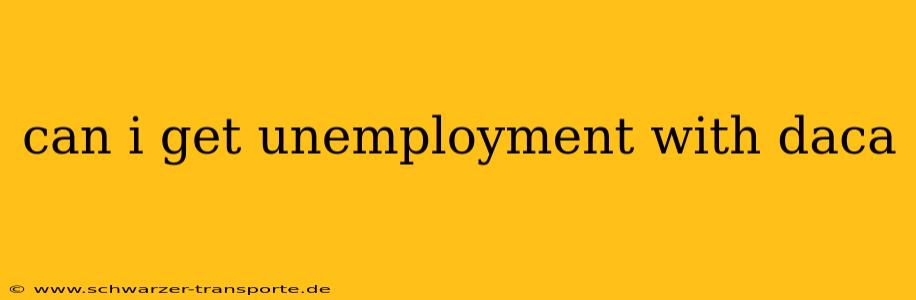 can i get unemployment with daca