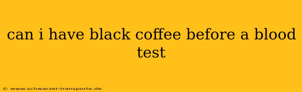 can i have black coffee before a blood test