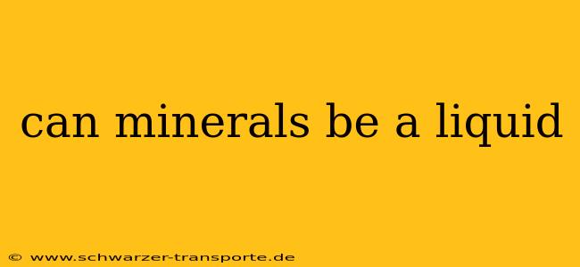 can minerals be a liquid