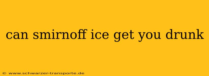 can smirnoff ice get you drunk
