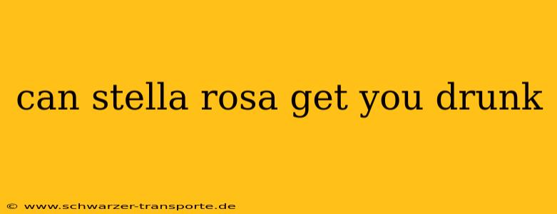 can stella rosa get you drunk
