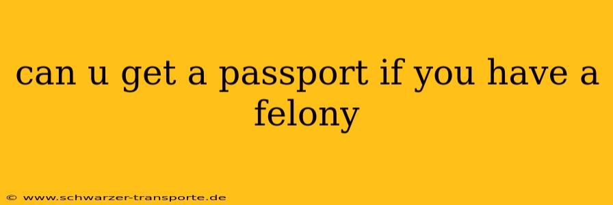 can u get a passport if you have a felony