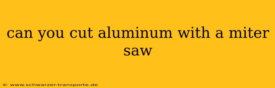 can you cut aluminum with a miter saw