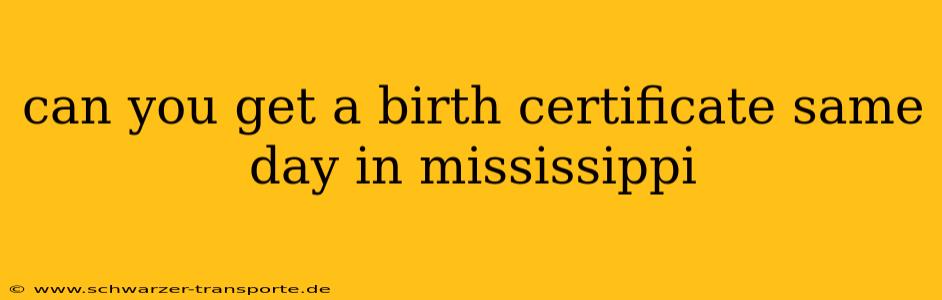 can you get a birth certificate same day in mississippi