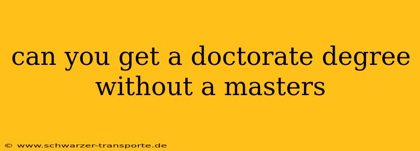 can you get a doctorate degree without a masters