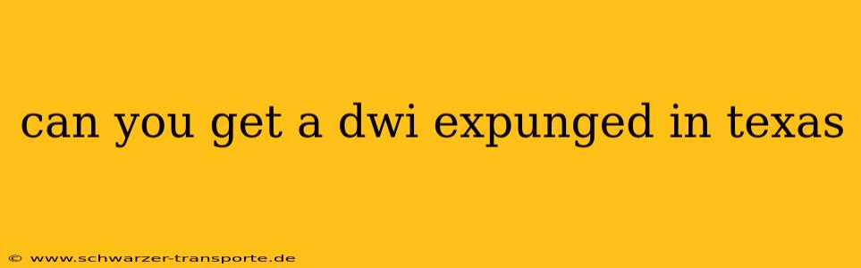 can you get a dwi expunged in texas