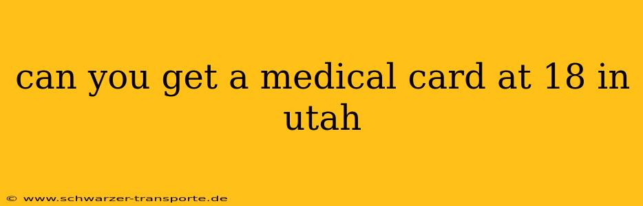 can you get a medical card at 18 in utah