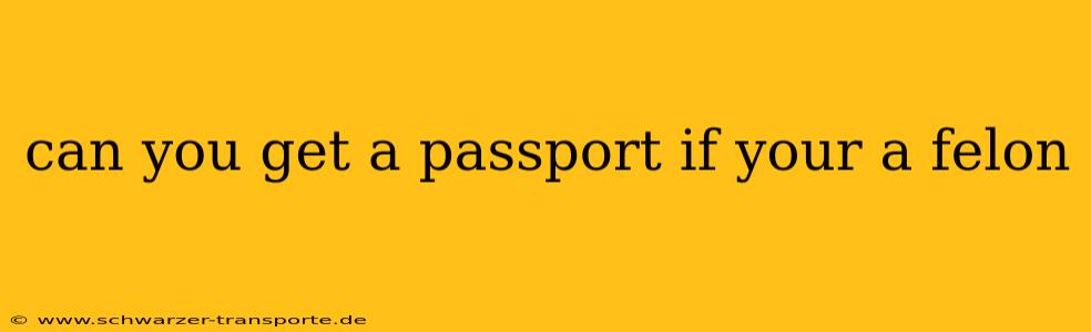 can you get a passport if your a felon