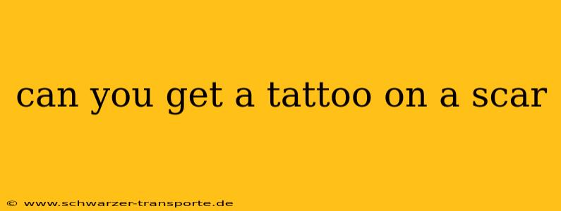 can you get a tattoo on a scar
