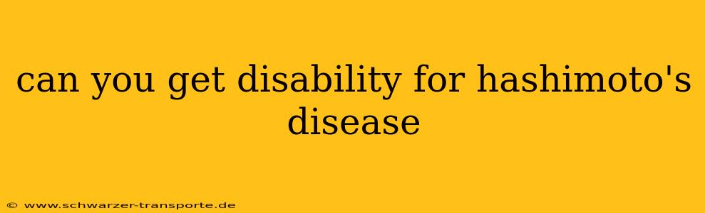 can you get disability for hashimoto's disease
