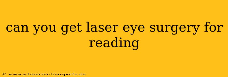 can you get laser eye surgery for reading